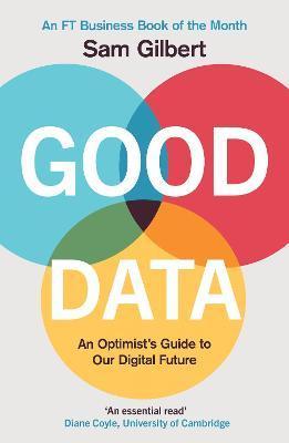 Good Data : An Optimist's Guide to Our Digital Future By:Gilbert, Sam Eur:19,50 Ден1:999