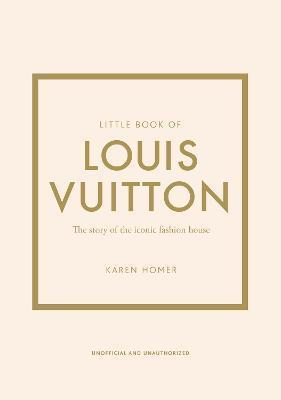 Little Book of Louis Vuitton : The Story of the Iconic Fashion House By:Homer, Karen Eur:43,89 Ден2:1099