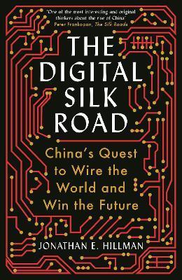 The Digital Silk Road : China's Quest to Wire the World and Win the Future By:Hillman, Jonathan E. Eur:29,25 Ден1:899
