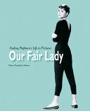 Our Fair Lady: Audrey Hepburn's Life Phb By:Johnson, Chiara Pasqualetti Eur:21,12 Ден1:2599