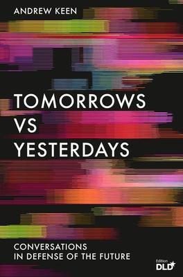 Tomorrows Versus Yesterdays : Conversations in Defense of the Future By:Keen, Andrew Eur:29,25 Ден2:1099