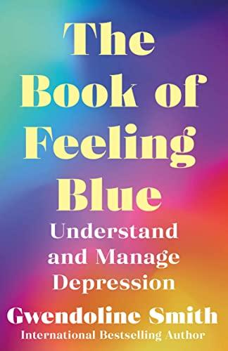 The Book of Feeling Blue: Understand and Manage Depression By:Smith, Gwendoline Eur:26 Ден1:699