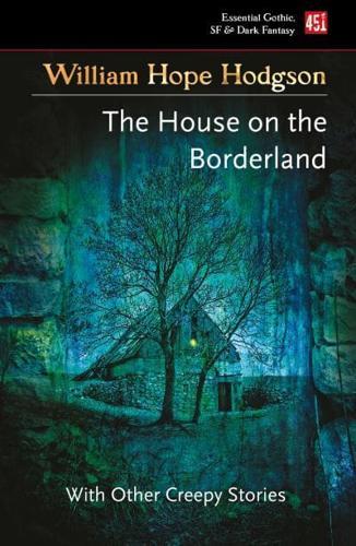 The House on the Borderland and Other Creepy Stories - Essential Gothic, SF & Dark Fantasy By:Hodgson, William Hope Eur:9,74 Ден2:699