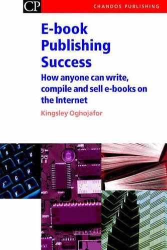 E-Book Publishing Success: How Anyone Can Write, Compile and Sell E-Books on the Internet - Chandos Information Professional Series By:Kingsley Eur:115,43 Ден1:5299