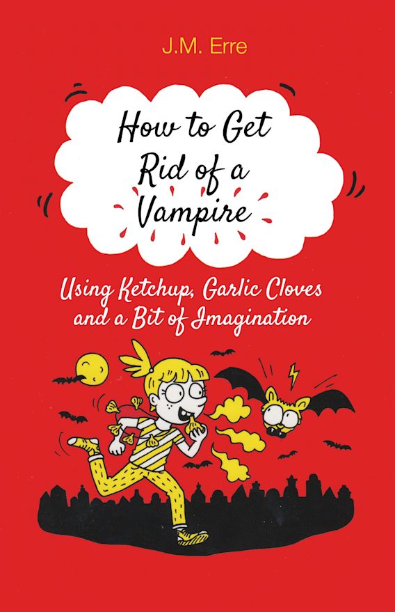 How to get rid of a vampire : using ketchup, garlic cloves and a bit of imagination By:Erre, 1971- J. M. Eur:9,74 Ден2:299