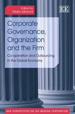 Corporate Governance, Organization and the Firm : Co-operation and Outsourcing in the Global Economy By:Morroni, Mario Eur:12,99 Ден2:6099