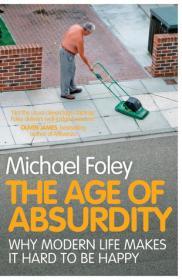 The Age of Absurdity: Why Modern Life Makes it Hard to be Happy By:Foley, Michael Eur:12,99 Ден2:699