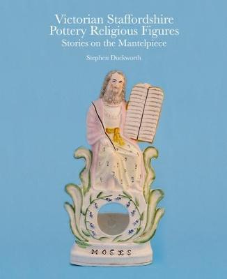 Victorian Staffordshire Pottery Religious Figures : Stories on the Mantelpiece By:Duckworth, Stephen Eur:9,74 Ден2:2099