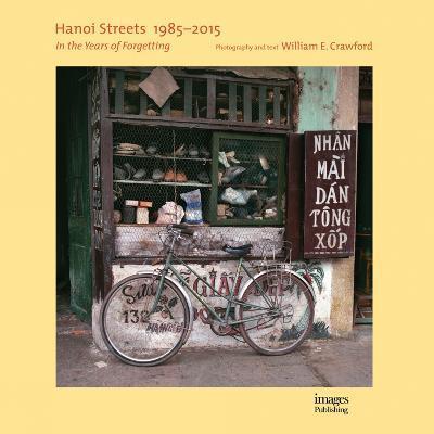 Hanoi Streets 1985-2015 : In the Years of Forgetting By:Crawford, William E. Eur:56,89 Ден2:2899