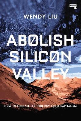 Abolish Silicon Valley : How to Liberate Technology from Capitalism By:Liu, Wendy Eur:14,62 Ден2:999