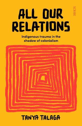 All Our Relations : Indigenous trauma in the shadow of colonialism By:Talaga, Tanya Eur:68,28 Ден1:799