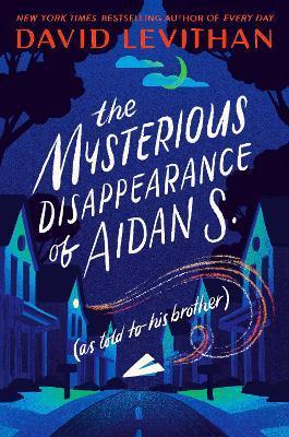 The Mysterious Disappearance of Aidan S. (as told to his brother) By:Levithan, David Eur:22,75 Ден2:499