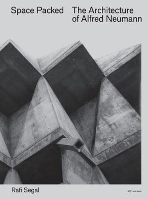 Space Packed : The Architecture of Alfred Newmann By:Segal, Rafi Eur:26 Ден2:3099