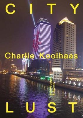 City Lust : London Guangzhou Lagos Dubai Houston By:Koolhaas, Charlie Eur:21,12 Ден2:3499