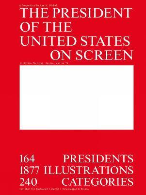 The President of the United States on Screen : 164 Presidents, 1877 Illustrations, 240 Categories By:Michel, Lea Eur:58,52 Ден2:2499