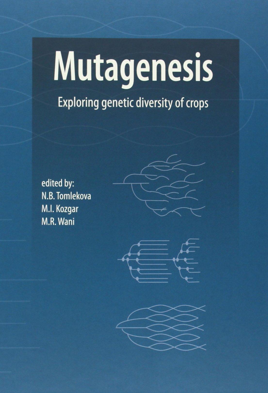 Mutagenesis: Exploring Genetic Diversity of Crops By:Tomlekova, Nasya Eur:35,76 Ден1:7599