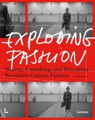 Exploding Fashion: Making, Unmaking, and Remaking Twentieth Century Fashion By:O'Neill, Alistair Eur:16,24 Ден2:3299
