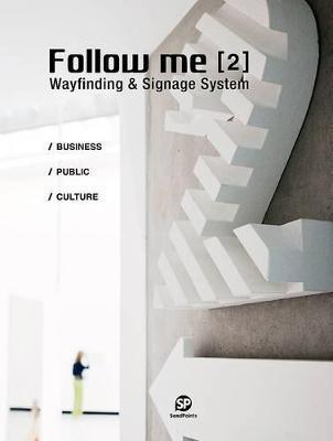 FOLLOW ME 2 - Wayfinding and Signage System : Wayfinding and Signage System By:Sendpoints Publishing Co., Ltd. Eur:42,26 Ден1:2599