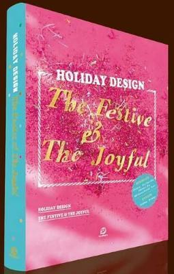 HOLIDAY DESIGN-The Festive & The Joyful : The Festive & The Joyful By:Sendpoints Publishing Co., Ltd. Eur:42,26 Ден2:2199