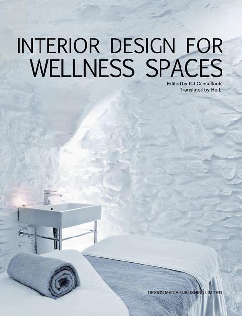 Interior Design for Wellness Spaces By:Consultants, ICI Eur:19,50 Ден2:899