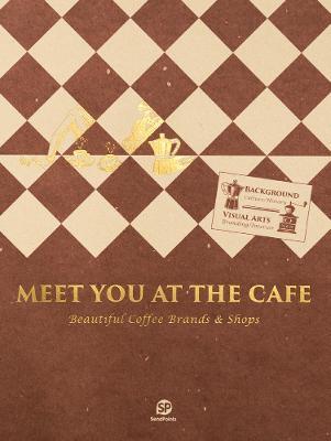 Meet You At The Cafe : Beautiful Coffee Brands & Shops By:Sendpoints Publishing Co., Ltd. Eur:16,24 Ден2:2599